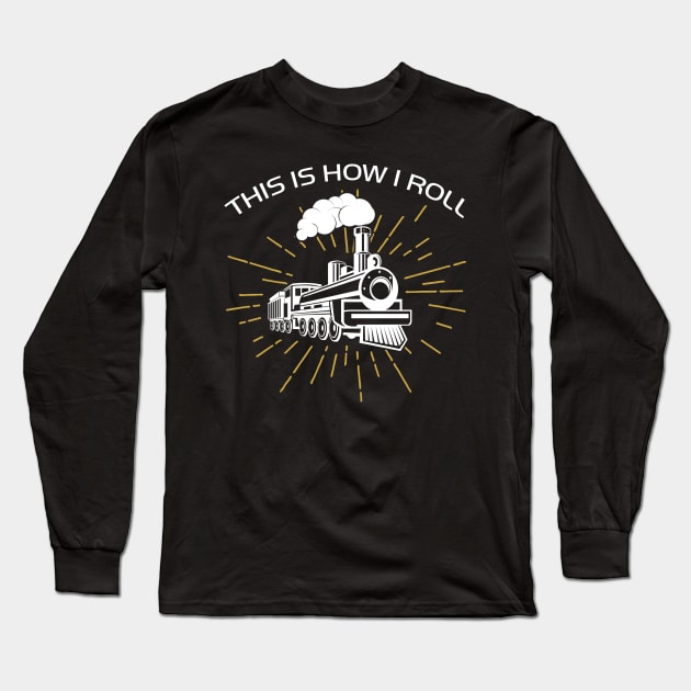 This is How I Roll Train Long Sleeve T-Shirt by jrsv22